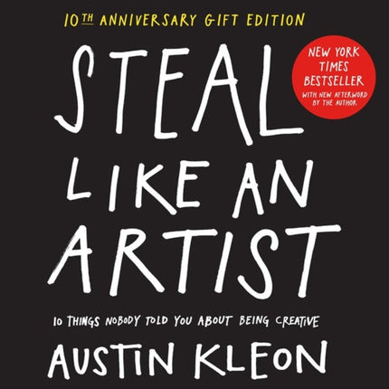 Steal Like an Artist 10th Anniversary Gift Edition with a New Afterword by the Author: 10 Things Nobody Told You About Being Creative