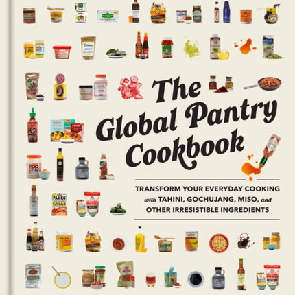 The Global Pantry Cookbook: Transform Your Everyday Cooking with Tahini, Gochujang, Miso, and Other Irresistible  Ingredients