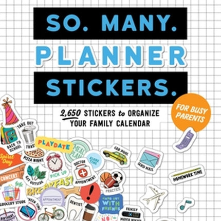 So. Many. Planner Stickers. For Busy Parents: 2,650 Stickers to Organize Your Family Calendar