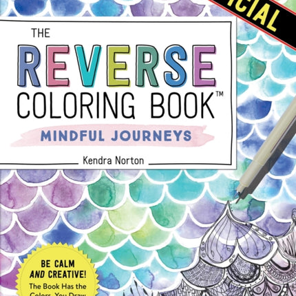 The Reverse Coloring Book™: Mindful Journeys: Be Calm and Creative: The Book Has the Colors, You Draw the Lines