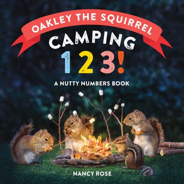 Oakley the Squirrel: Camping 1, 2, 3!: A Nutty Numbers Book