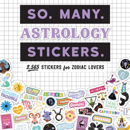 So. Many. Astrology Stickers.: 2,565 Stickers for Zodiac Lovers