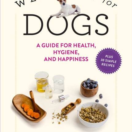 Wellness for Dogs: A Guide for Health, Hygiene,