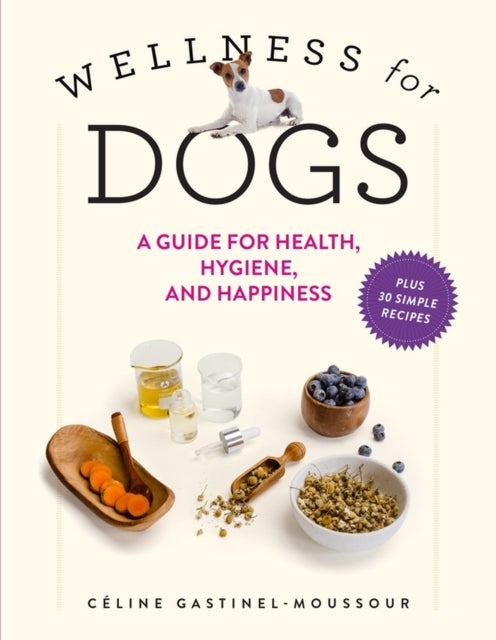 Wellness for Dogs: A Guide for Health, Hygiene,