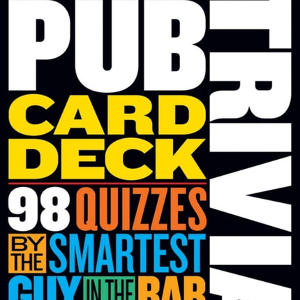 The Ultimate Pub Trivia Card Deck: 98 Quizzes by the Smartest Guy in the Bar