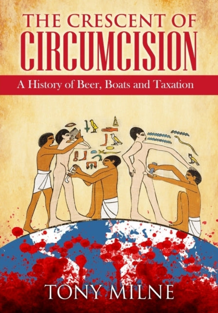 The Crescent of Circumcision: A History of Beer, Boats and Taxation