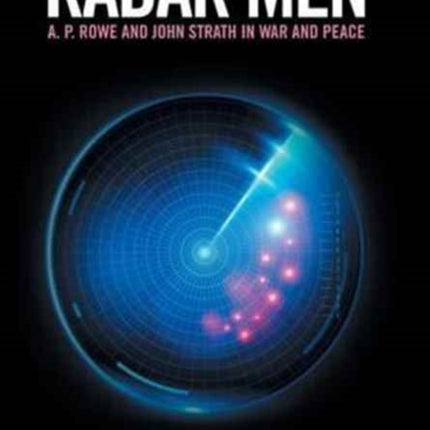 Radar Men: A. P. Rowe and John Strath in War and Peace