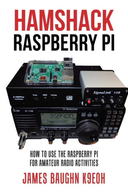 Hamshack Raspberry Pi: How to Use the Raspberry Pi for Amateur Radio Activities