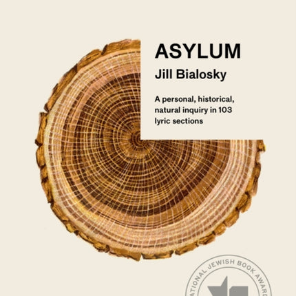 Asylum: A personal, historical, natural inquiry in 103 lyric sections