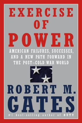 Exercise of Power: American Failures, Successes, and a New Path Forward in the Post-Cold War World