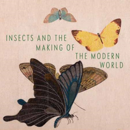 Butterfly Effect: Insects and the Making of the