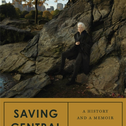 Saving Central Park: A History and a Memoir