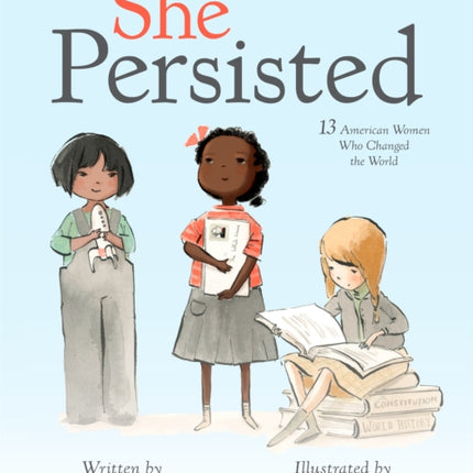 She Persisted: 13 American Women Who Changed the World