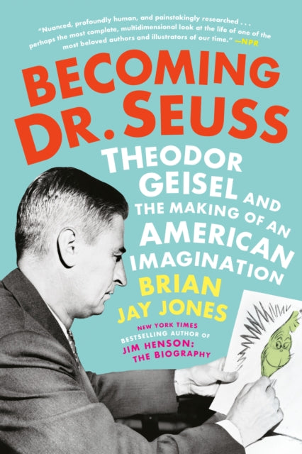 Becoming Dr. Seuss: Theodor Geisel and the Making of an American Imagination