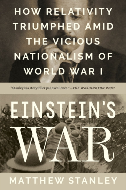 Einstein's War: How Relativity Triumphed Amid the Vicious Nationalism of World War I