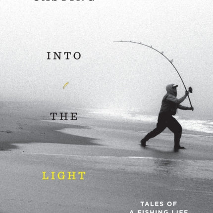 Casting into the Light: Tales of a Fishing Life