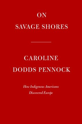 On Savage Shores: How Indigenous Americans Discovered Europe