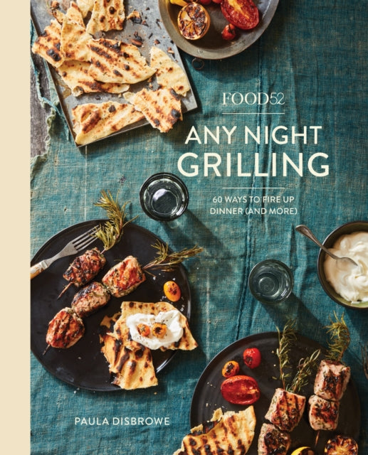 Food52 Any Night Grilling: 60 Ways to Fire Up Dinner (and More)