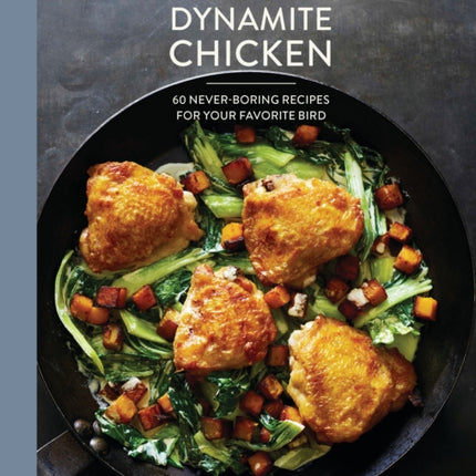 Food52 Dynamite Chicken: 60 Never-Boring Recipes for Your Favorite Bird