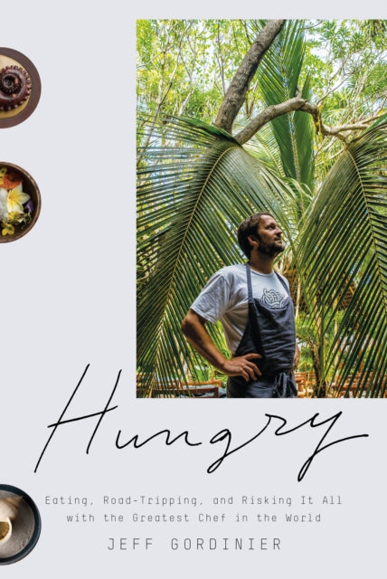 Hungry: Eating, Road-Tripping, and Risking It All with the Greatest Chef in the World