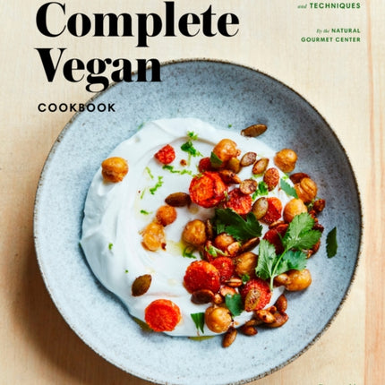 The Complete Vegan Cookbook: Over 150 Whole-Foods, Plant-Based Recipes and Techniques