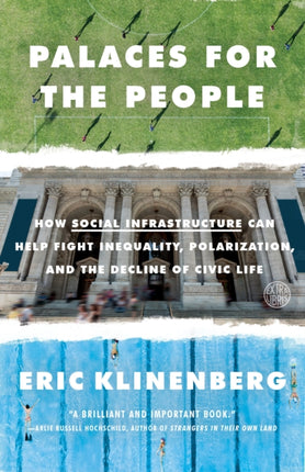 Palaces for the People: How Social Infrastructure Can Help Fight Inequality, Polarization, and the  Decline of Civic Life