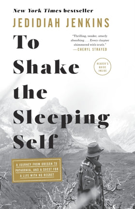 To Shake the Sleeping Self: A Journey from Oregon to Patagonia, and a Quest for a Life with No Regret