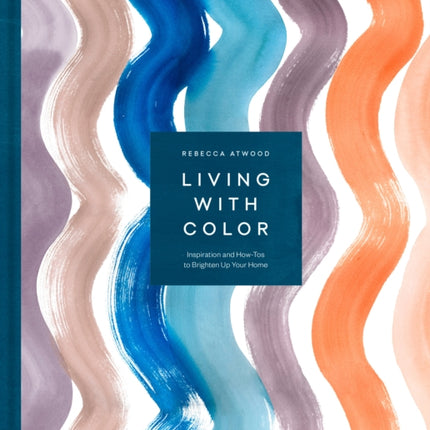 Living with Color: Inspiration and How-Tos to