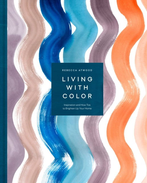 Living with Color: Inspiration and How-Tos to