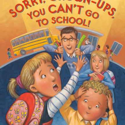 Sorry, Grown-Ups, You Can't Go to School!