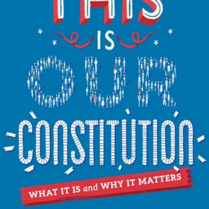 This is Our Constitution: What It Is and Why It Matters