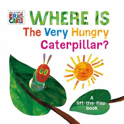 Where Is The Very Hungry Caterpillar?: A Lift-the-Flap Book