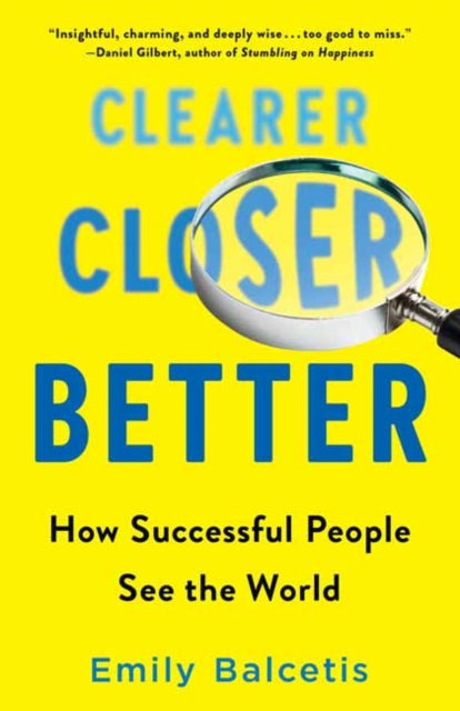 Clearer, Closer, Better: How Successful People See the World