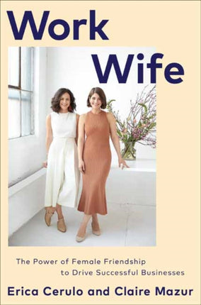 Work Wife: The Power of Female Friendship to