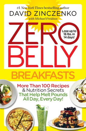 Zero Belly Breakfasts: More Than 100 Recipes & Nutrition Secrets That Help Melt Pounds All Day, Every Day!: A Cookbook