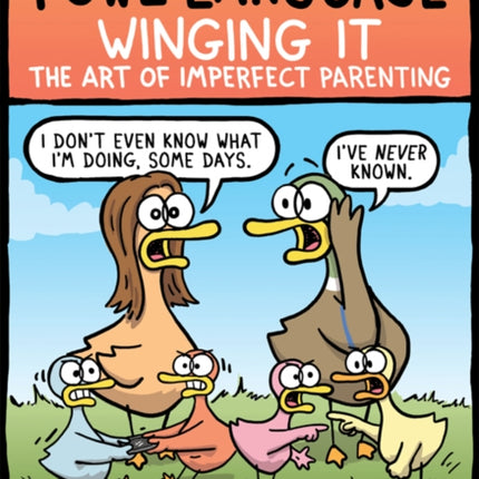 Fowl Language: Winging It: The Art of Imperfect Parenting