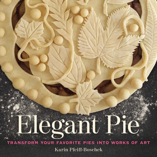 Elegant Pie: Transform Your Favorite Pies into