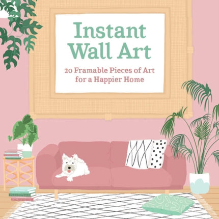 Instant Wall Art: 20 Framable Pieces of Art for a Happier Home