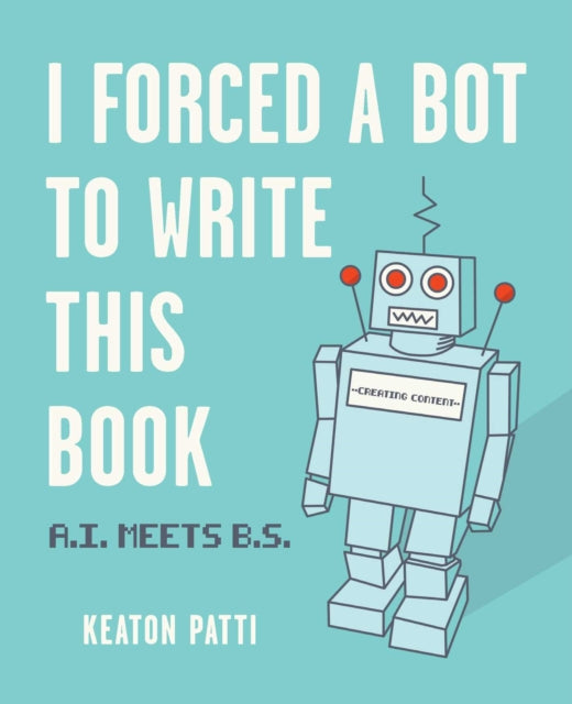 I Forced a Bot to Write This Book: A.I. Meets