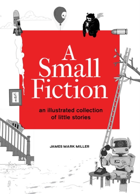 A Small Fiction: An Illustrated Collection of Little Stories