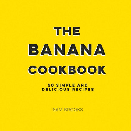 The Banana Cookbook: 50 Simple and Delicious Recipes