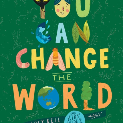 You Can Change the World The Kids Guide to a Better Planet