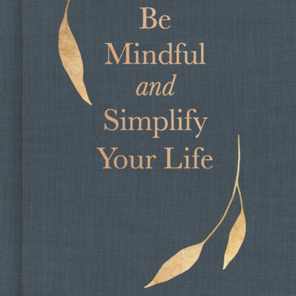 Be Mindful and Simplify Your Life