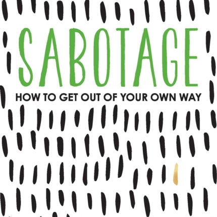 Sabotage: How to Get Out of Your Own Way