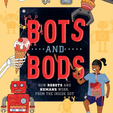 Bots and Bods: How Robots and Humans Work, from the Inside Out