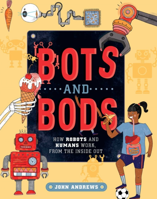 Bots and Bods: How Robots and Humans Work, from the Inside Out