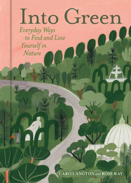 Into Green: Everyday Ways to Find and Lose Yourself in Nature