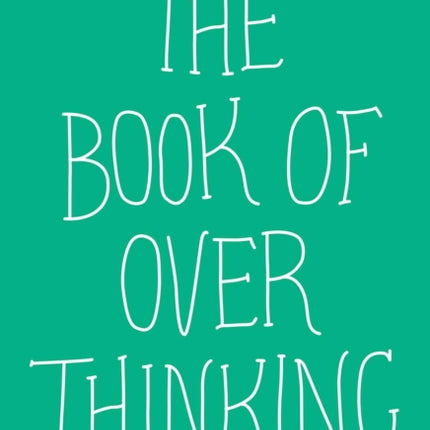 The Book of Overthinking: How to Stop the Cycle of Worry