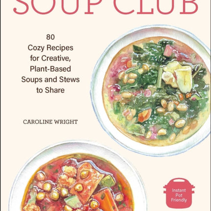 Soup Club: 80 Cozy Recipes for Creative Plant-Based Soups and Stews to Share