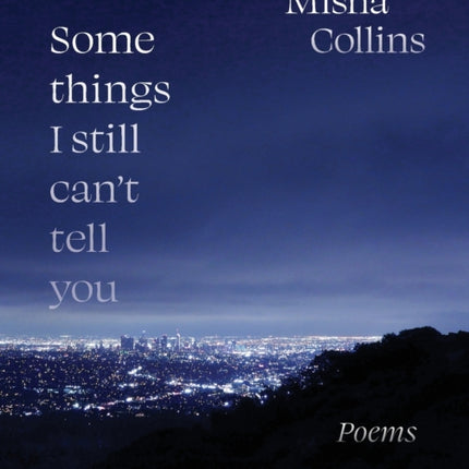 Some Things I Still Can't Tell You: Poems